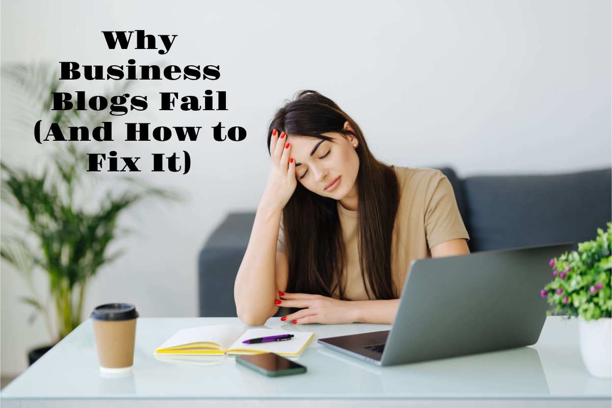 Why Business Blogs Fail (And How to Fix It)