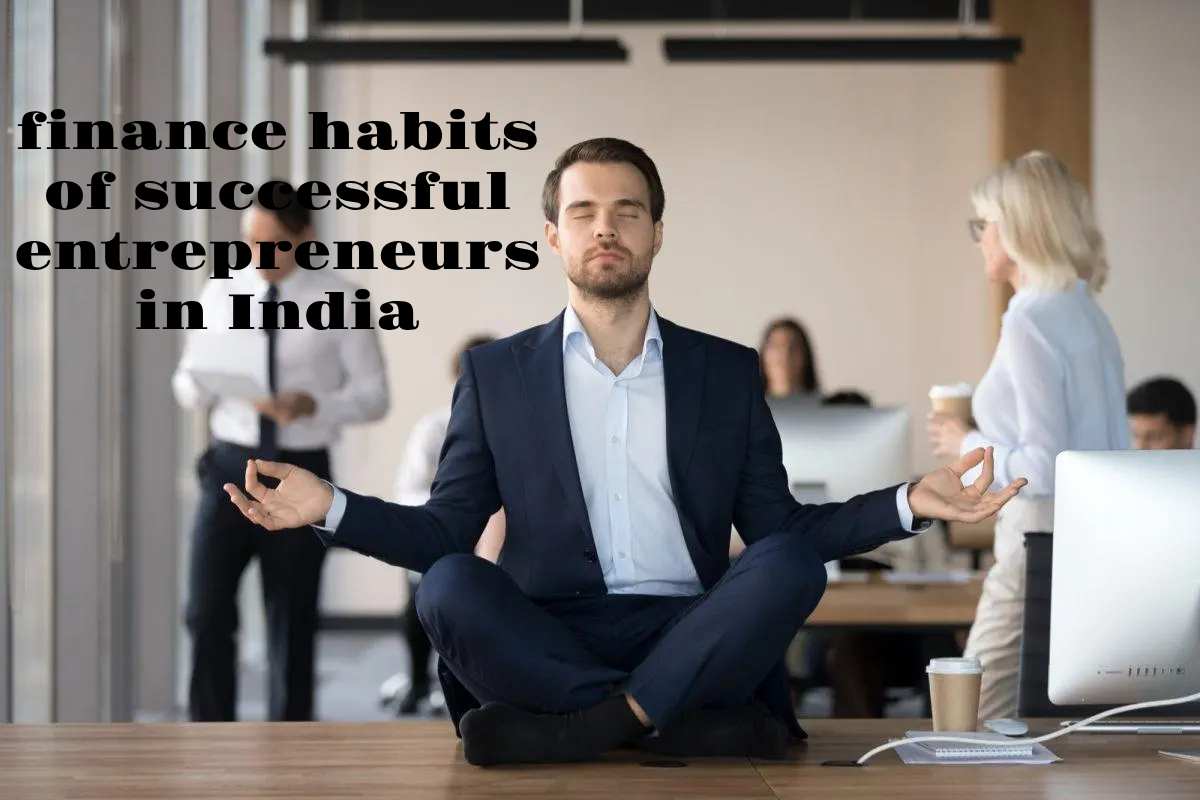 Finance Habits of Successful Entrepreneurs in India